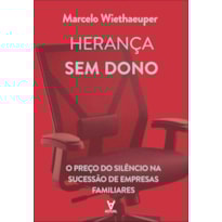 Herança sem dono: o preço do silêncio na sucessão de empresas familiares