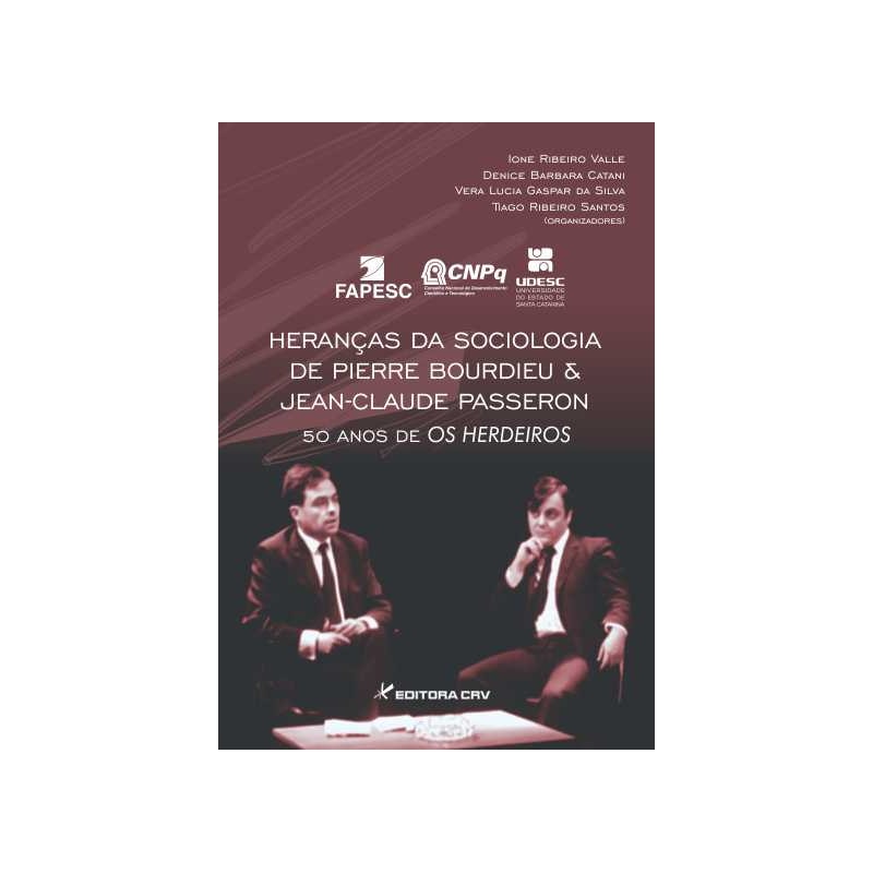 HERANÇAS DA SOCIOLOGIA DE PIERRE BOURDIEU E JEAN-CLAUDE PASSERON: 50 ANOS DE OS HERDEIROS