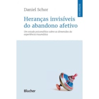 Heranças invisíveis do abandono afetivo: um estudo psicanalítico sobre as dimensões da experiência traumática
