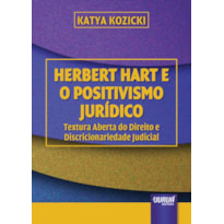 HERBERT HART E O POSITIVISMO JURÍDICO - TEXTURA ABERTA DO DIREITO E DISCRICIONARIEDADE JUDICIAL