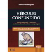 HÉRCULES CONFUNDIDO - SENTIDOS IMPROVÁVEIS E INCERTOS DO CONSTITUCIONALISMO OITOCENTISTA: O CASO PORTUGUÊS
