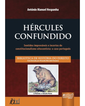 HÉRCULES CONFUNDIDO - SENTIDOS IMPROVÁVEIS E INCERTOS DO CONSTITUCIONALISMO OITOCENTISTA: O CASO PORTUGUÊS