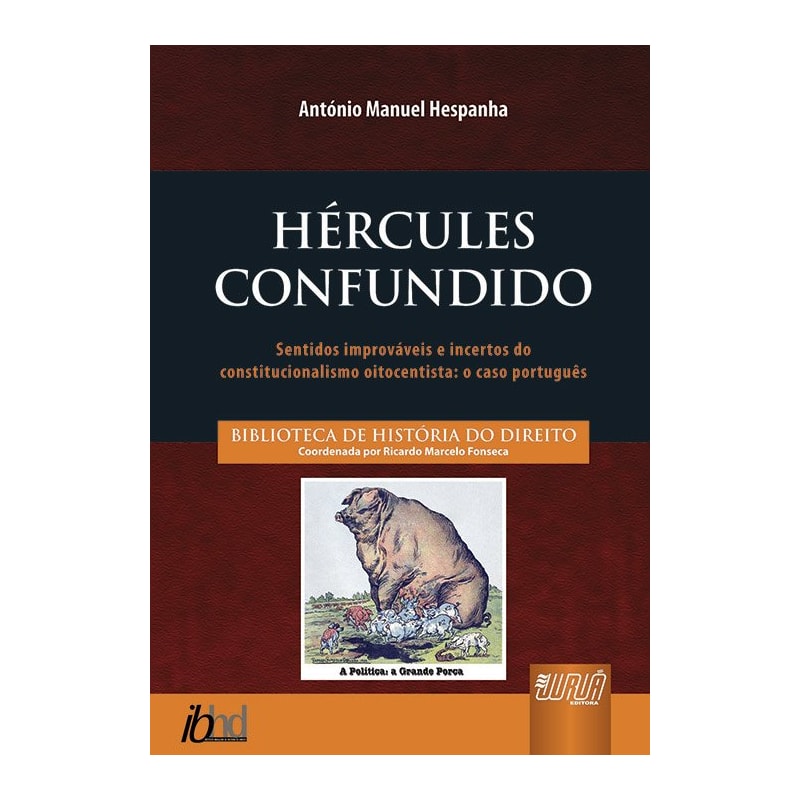 HÉRCULES CONFUNDIDO - SENTIDOS IMPROVÁVEIS E INCERTOS DO CONSTITUCIONALISMO OITOCENTISTA: O CASO PORTUGUÊS