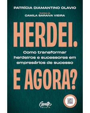 HERDEI. E AGORA?: COMO TRANSFORMAR HERDEIROS E SUCESSORES EM EMPRESÁRIOS DE SUCESSO