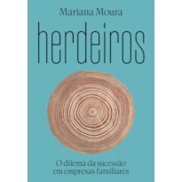 HERDEIROS: O DILEMA DA SUCESSÃO EM EMPRESAS FAMILIARES