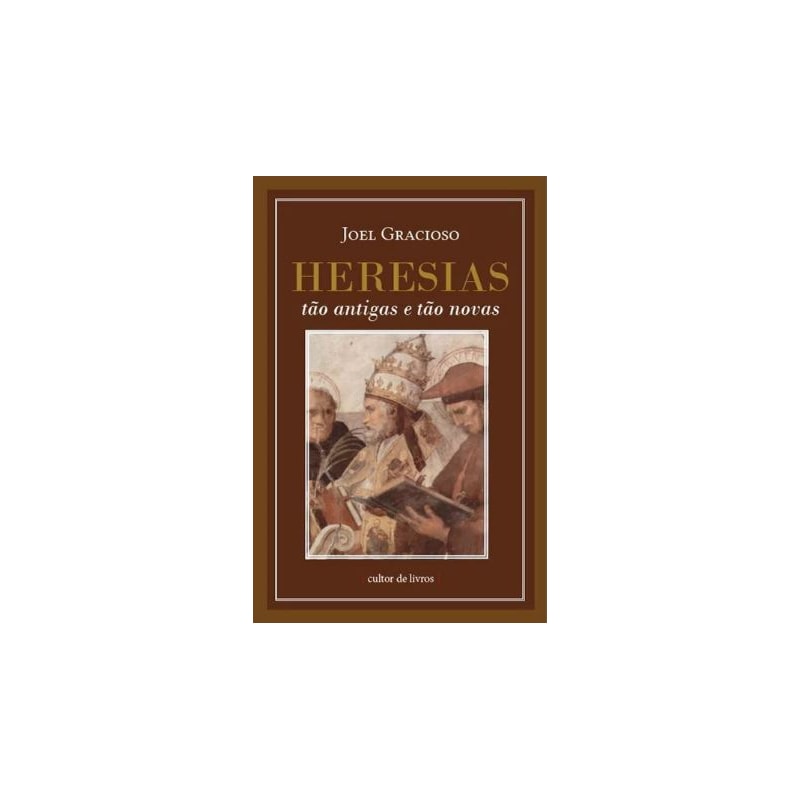 HERESIAS, TÃO ANTIGAS E TÃO NOVAS