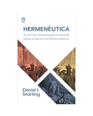 HERMENÊUTICA - A ARTE DA INTERPRETAÇÃO ENSINADA PELOS PRÓPRIOS ESCRITORES BÍBLICOS