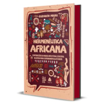 Hermenêutica africana: Contribuições da riqueza intelectual e cultural da África para o entendimento da fé Cristã