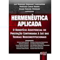 HERMENÊUTICA APLICADA - O BENEFÍCIO ASSISTENCIAL DE PRESTAÇÃO CONTINUADA À LUZ DAS TEORIAS NEOCONSTITUCIONAIS