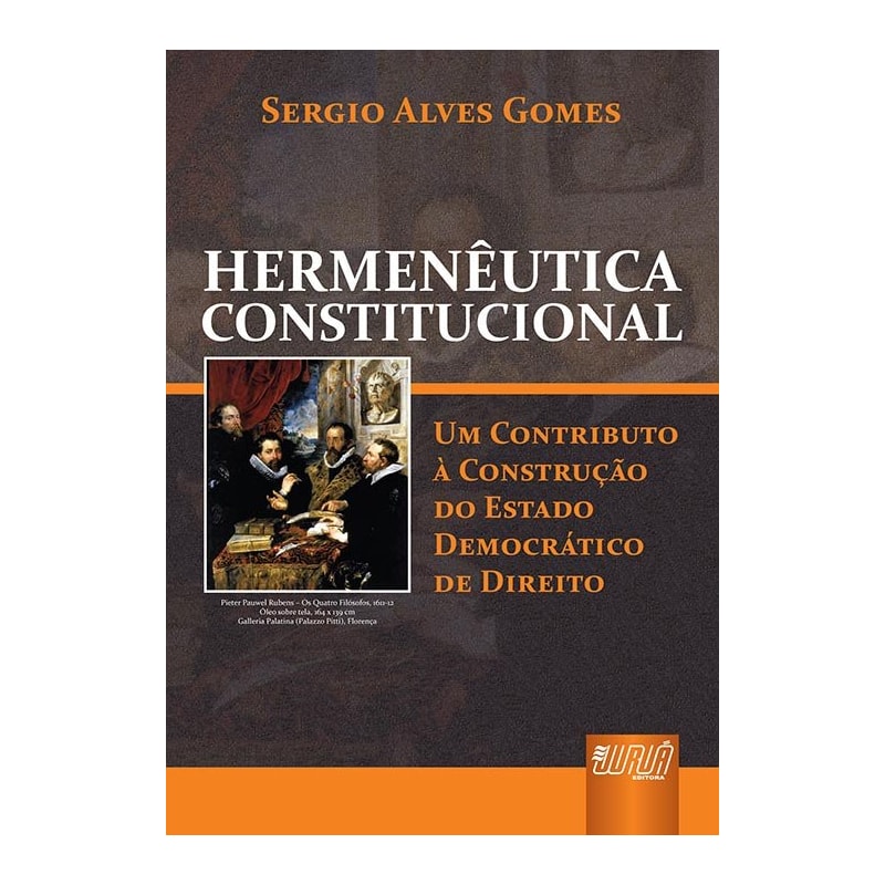 HERMENÊUTICA CONSTITUCIONAL - UM CONTRIBUTO À CONSTRUÇÃO DO ESTADO DEMOCRÁTICO DE DIREITO