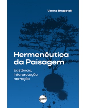 HERMENÊUTICA DA PAISAGEM: EXISTÊNCIA, INTERPRETAÇÃO, NARRAÇÃO