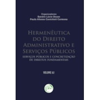 HERMENÊUTICA DO DIREITO ADMINISTRATIVO E SERVIÇOS PÚBLICOS: SERVIÇOS PÚBLICOS E CONCRETIZAÇÃO DE DIREITOS FUNDAMENTAIS VOLUME 02