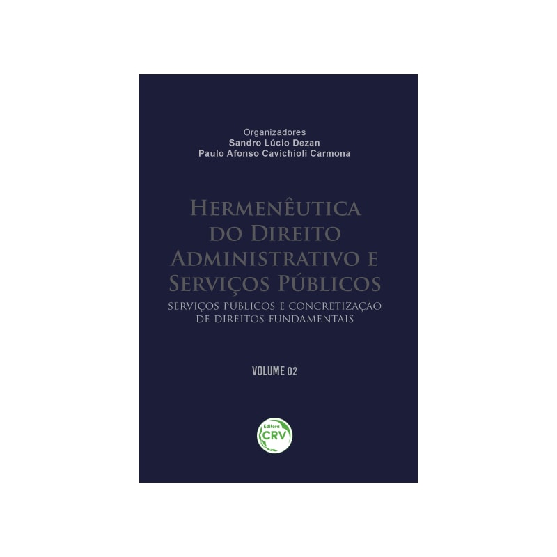 HERMENÊUTICA DO DIREITO ADMINISTRATIVO E SERVIÇOS PÚBLICOS: SERVIÇOS PÚBLICOS E CONCRETIZAÇÃO DE DIREITOS FUNDAMENTAIS VOLUME 02