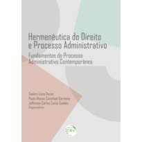 HERMENÊUTICA DO DIREITO E PROCESSO ADMINISTRATIVO: FUNDAMENTOS DO PROCESSO ADMINISTRATIVO CONTEMPORÂNEO