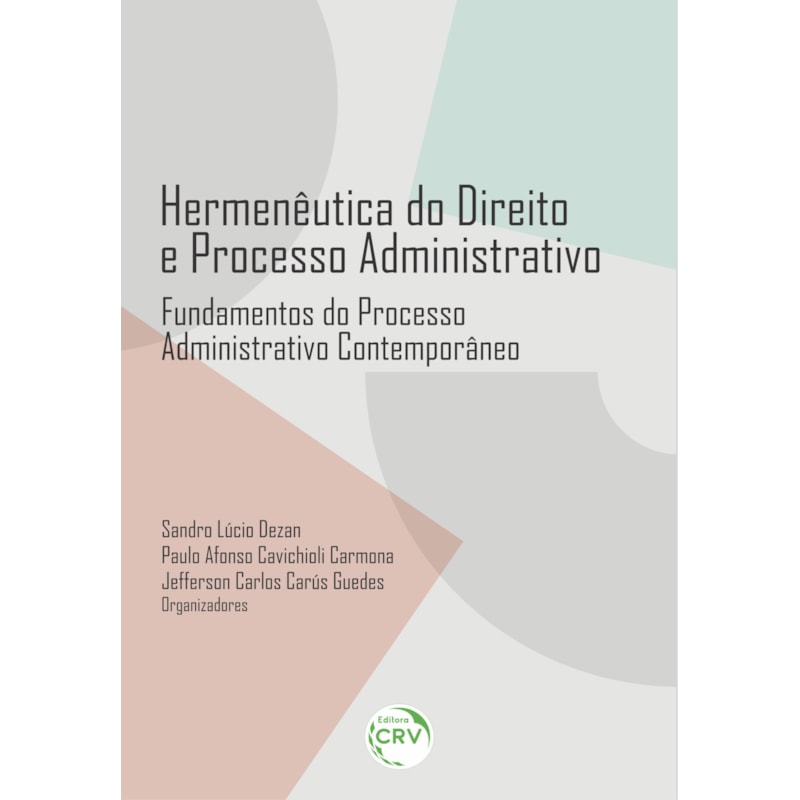 HERMENÊUTICA DO DIREITO E PROCESSO ADMINISTRATIVO: FUNDAMENTOS DO PROCESSO ADMINISTRATIVO CONTEMPORÂNEO
