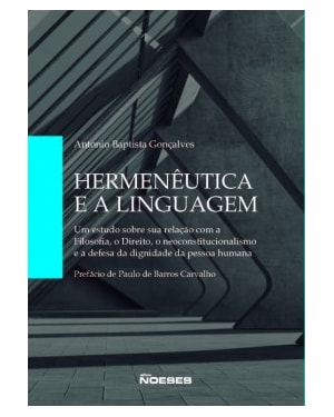 Hermenêutica e a linguagem: um estudo sobre sua relação com a filosofia, o direito, o neoconstitucionalismo e a defesa da dignidade da pessoa humana