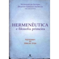 HERMENEUTICA E FILOSOFIA PRIMEIRA: FESTSCHRIFT PARA ERNILDO STEIN - 1