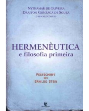 HERMENEUTICA E FILOSOFIA PRIMEIRA: FESTSCHRIFT PARA ERNILDO STEIN - 1