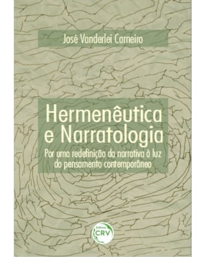 HERMENÊUTICA E NARRATOLOGIA: POR UMA REDEFINIÇÃO DA NARRATIVA À LUZ DO PENSAMENTO CONTEMPORÂNEO