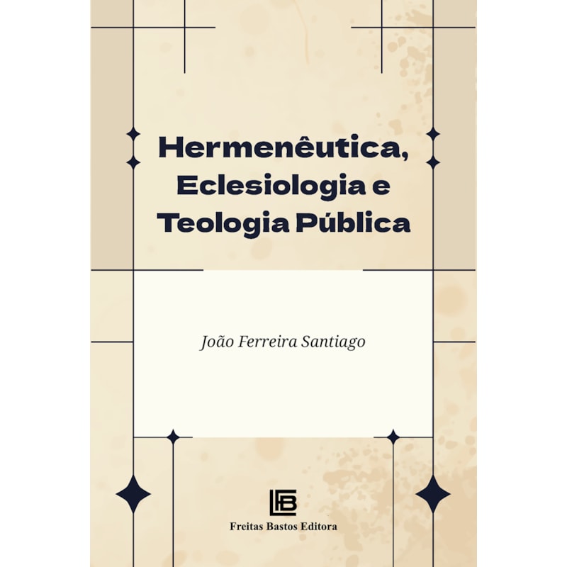 HERMENÊUTICA, ECLESIOLOGIA E TEOLOGIA PÚBLICA