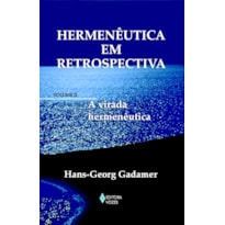 HERMENÊUTICA EM RETROSPECTIVA VOL. II - A VIRADA HERMENÊUTICA