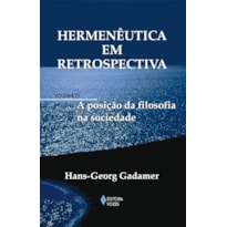 HERMENÊUTICA EM RETROSPECTIVA VOL. IV - A POSIÇÃO DA FILOSOFIA NA SOCIEDADE