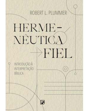HERMENÊUTICA FIEL: INTRODUÇÃO À INTERPRETAÇÃO BÍBLICA