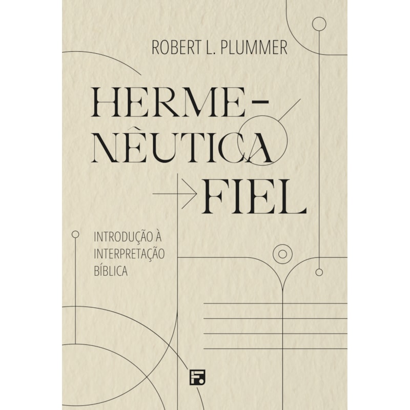 HERMENÊUTICA FIEL: INTRODUÇÃO À INTERPRETAÇÃO BÍBLICA