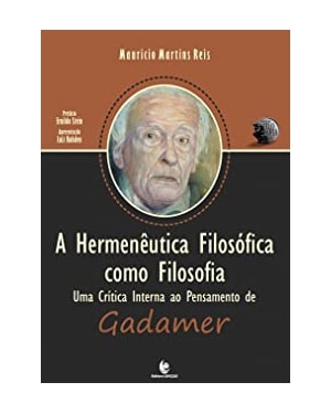 HERMENÊUTICA FILOSÓFICA COMO FILOSOFIA, A - UMA CRÍTICA INTERNA AO PENSAMENTO DE GADAMER