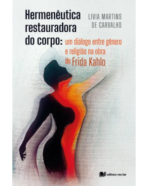 Hermenêutica restauradora do corpo: um diálogo entre gênero e religião na obra de frida kahlo