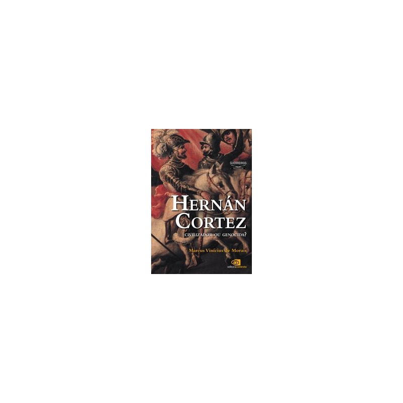 HERNÁN CORTEZ - CIVILIZADOR OU GENOCIDA?