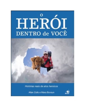 HEROI DENTRO DE VOCE, O - HISTORIAS REAIS DE ATOS HEROICOS - 1