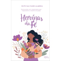 Heroínas da fé: devocionais com mulheres que impactaram a história da igreja