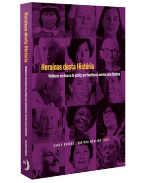 HEROÍNAS DESTA HISTÓRIA: MULHERES EM BUSCA DE JUSTIÇA POR FAMILIARES MORTOS PELA DITADURA