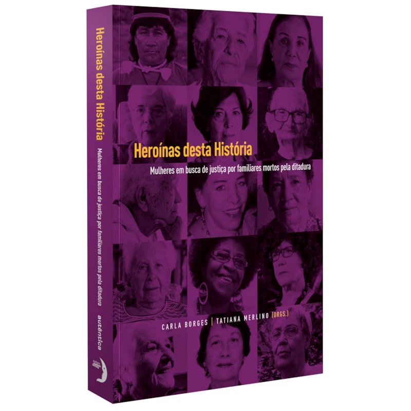 HEROÍNAS DESTA HISTÓRIA: MULHERES EM BUSCA DE JUSTIÇA POR FAMILIARES MORTOS PELA DITADURA