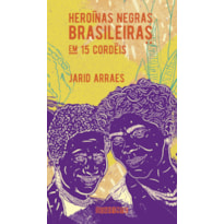 HEROÍNAS NEGRAS BRASILEIRAS: EM 15 CORDÉIS (NOVA EDIÇÃO)