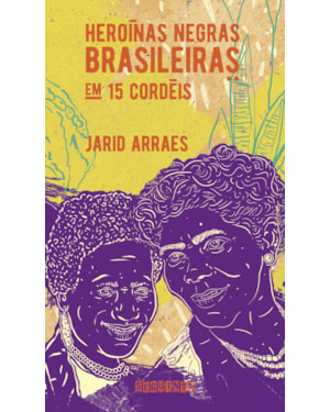 HEROÍNAS NEGRAS BRASILEIRAS: EM 15 CORDÉIS (NOVA EDIÇÃO)