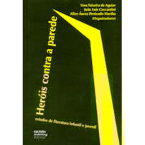 HERÓIS CONTRA A PAREDE: ESTUDOS DE LITERATURA INFANTIL E JUVENIL