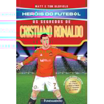 HERÓIS DO FUTEBOL: OS SEGREDOS DE CRISTIANO RONALDO
