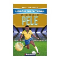 HERÓIS DO FUTEBOL: OS SEGREDOS DE PELÉ