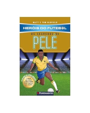 HERÓIS DO FUTEBOL: OS SEGREDOS DE PELÉ