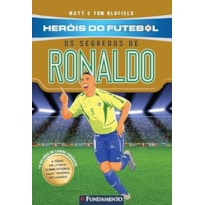 HERÓIS DO FUTEBOL: OS SEGREDOS DE RONALDO