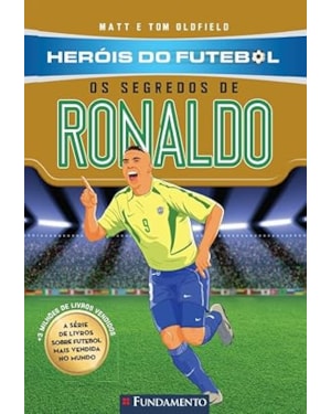 HERÓIS DO FUTEBOL: OS SEGREDOS DE RONALDO