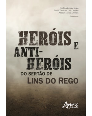HERÓIS E ANTI-HERÓIS DO SERTÃO DE LINS DO REGO