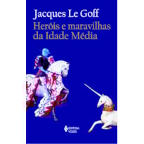 HERÓIS E MARAVILHAS DA IDADE MÉDIA