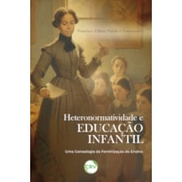 HETERONORMATIVIDADE E EDUCAÇÃO INFANTIL:UMA GENEALOGIA DA FEMINIZAÇÃO DO ENSINO