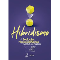 HIBRIDISMO - A EVOLUÇÃO DOS MODELOS DE GESTÃO PARA AGILIDADE NOS NEGÓCIOS