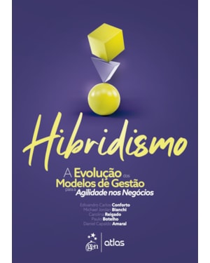 HIBRIDISMO - A EVOLUÇÃO DOS MODELOS DE GESTÃO PARA AGILIDADE NOS NEGÓCIOS