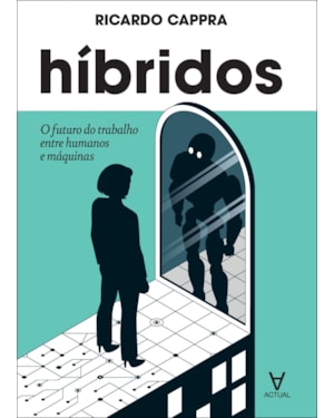 Híbridos: o futuro do trabalho entre humanos e máquinas