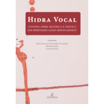 HIDRA VOCAL: ESTUDOS SOBRE RETÓRICA E POÉTICA (EM HOMENAGEM A JOÃO ADOLFO HANSEN)